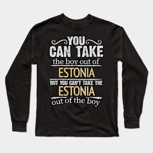 You Can Take The Boy Out Of Estonia But You Cant Take The Estonia Out Of The Boy - Gift for Estonian With Roots From Estonia Long Sleeve T-Shirt